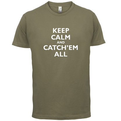 Keep Calm And Catch'em All T Shirt