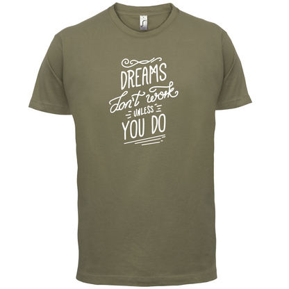 Dreams Don't Work Unless you Do T Shirt