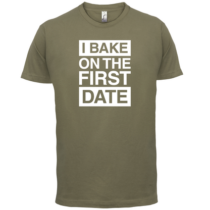 I Bake On The First Date T Shirt