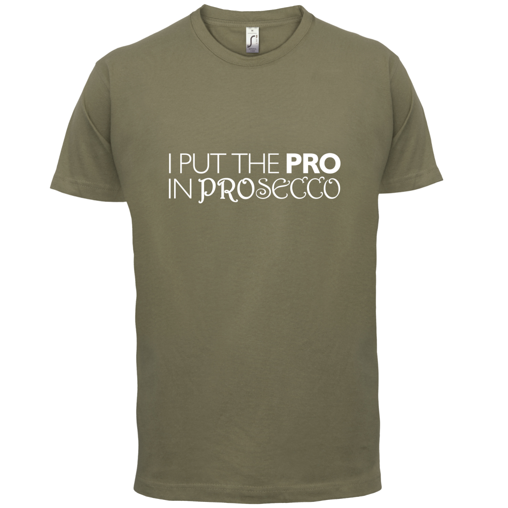 I Put Pro In Prosecco T Shirt