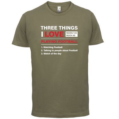 Three Things I Love Nearly As Much As Football T Shirt