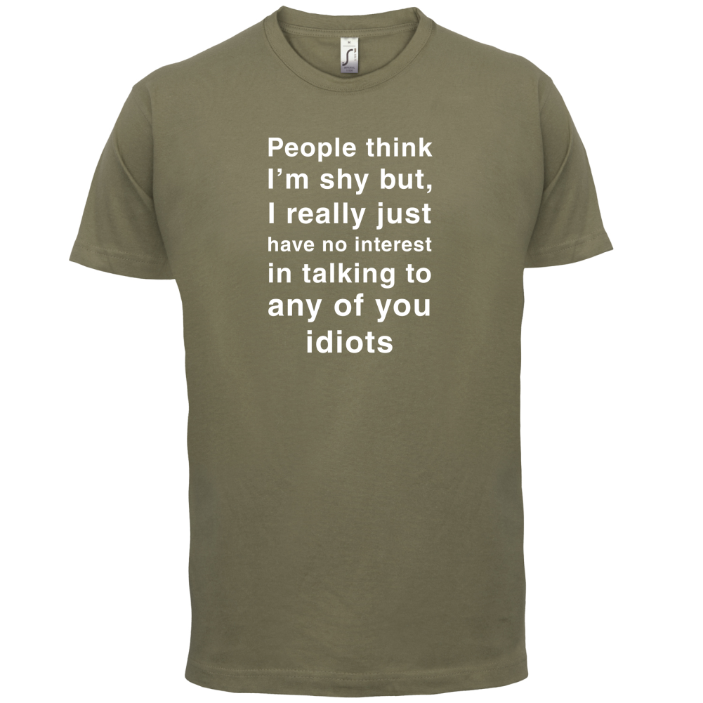 People Think I'm Shy, Not Interested T Shirt