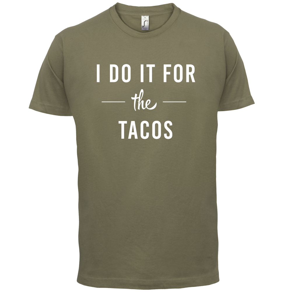 I Do It For The Tacos T Shirt