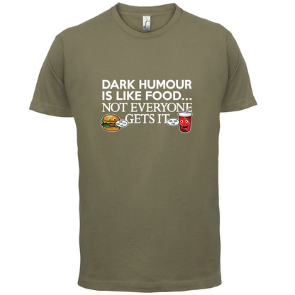 Dark Humour Is Like Food T Shirt