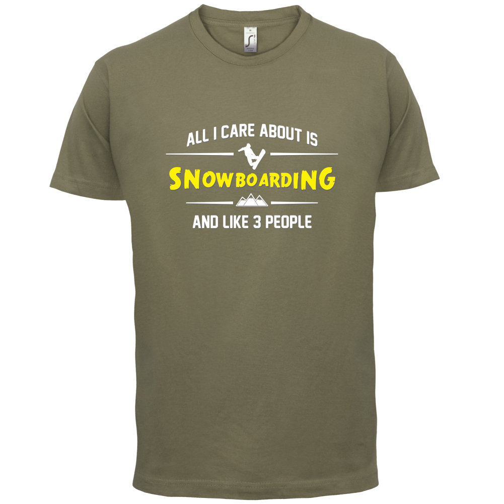 All I Care About Is Snowboarding T Shirt