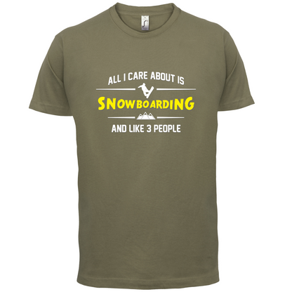 All I Care About Is Snowboarding T Shirt