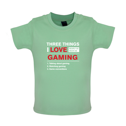 Three Things I Love Nearly As Much As Gaming Baby T Shirt
