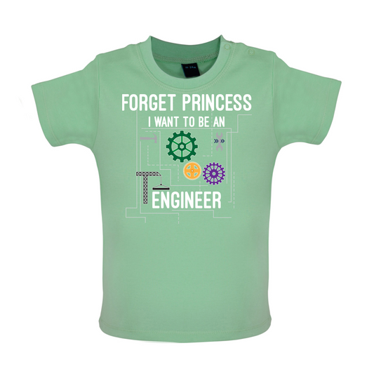 Forget Princess Engineer Baby T Shirt