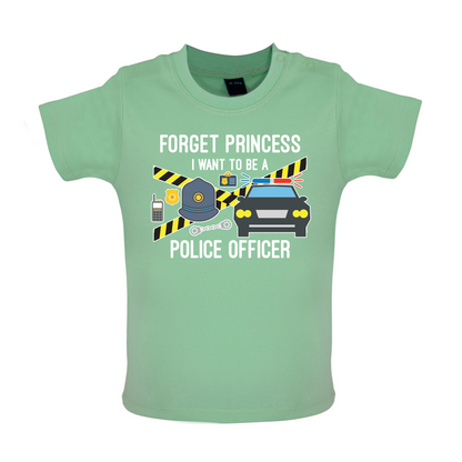 Forget Princess Police Officer Baby T Shirt