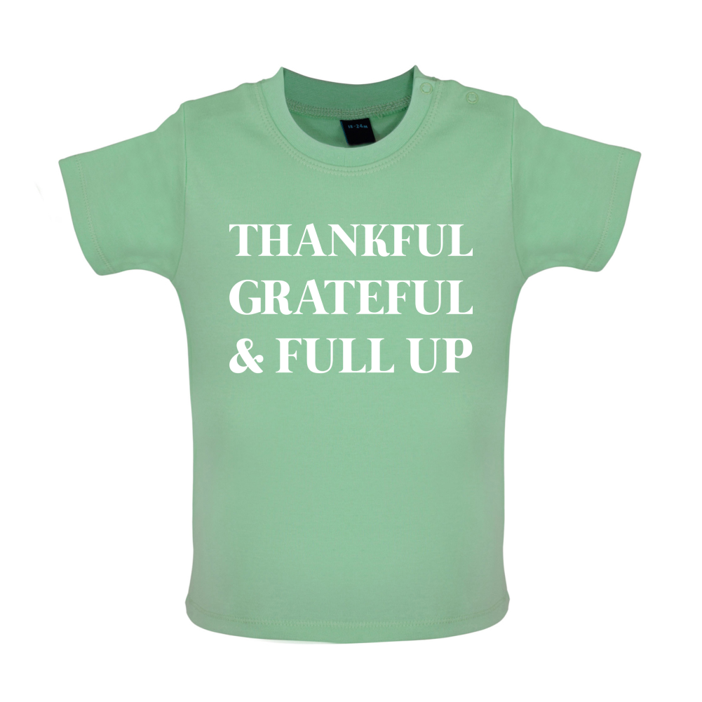 Thankful, Grateful & Full Up Baby T Shirt