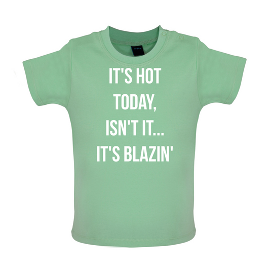 It's Hot Today It's Blazin Baby T Shirt