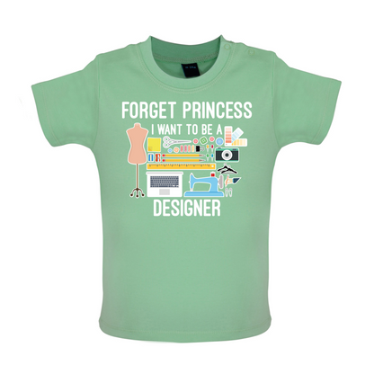 Forget princess - Designer Baby T Shirt