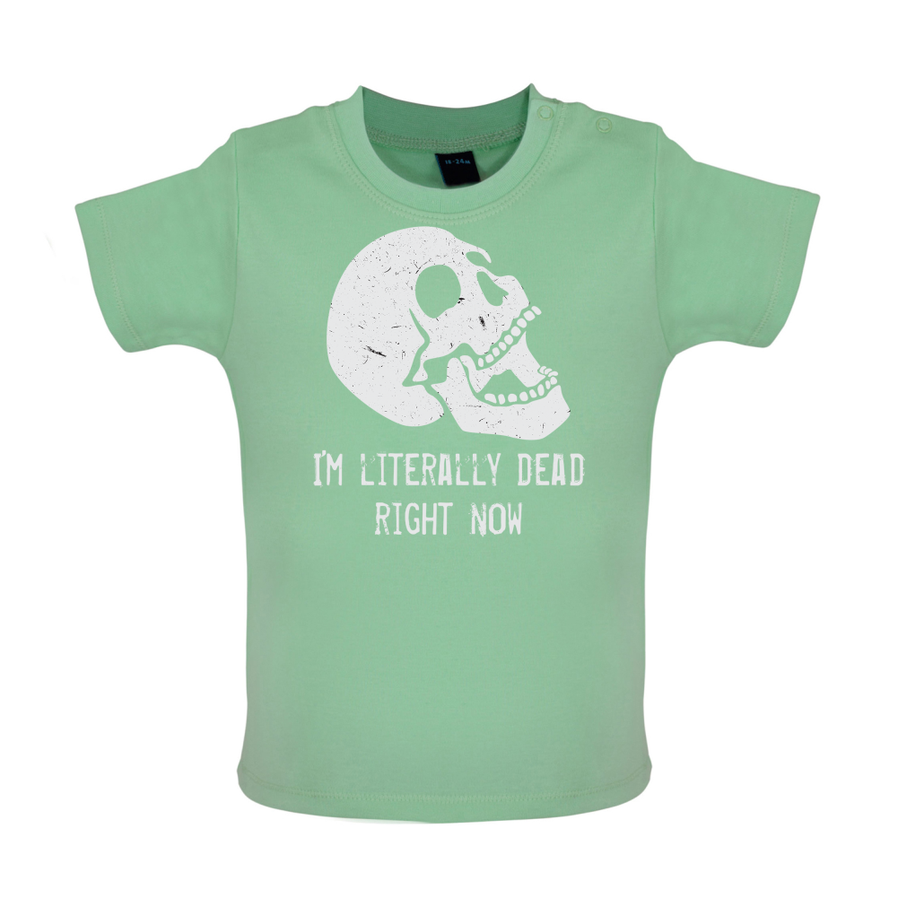 I'm Literally Dead Right Now Baby T Shirt