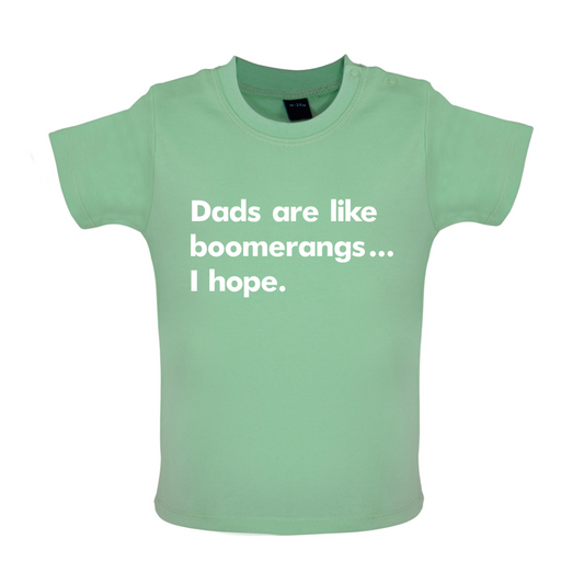 Dad's Are Like Boomerangs.. Baby T Shirt
