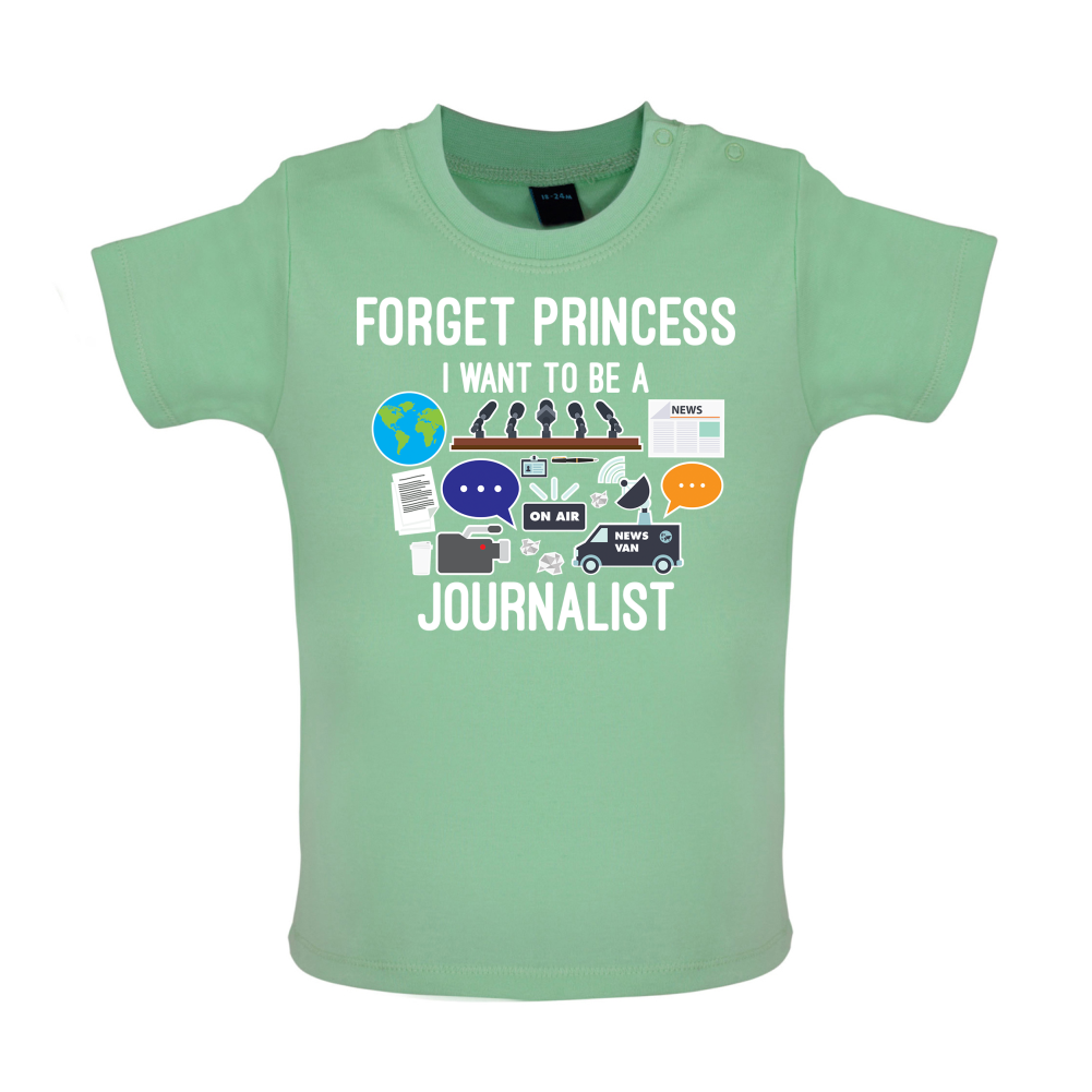 Forget princess Journalist Baby T Shirt