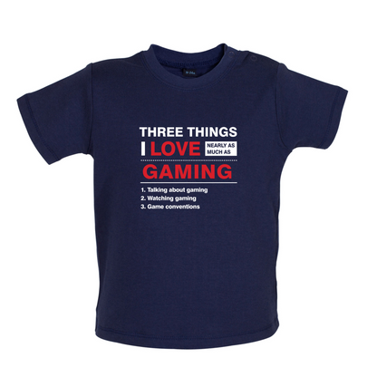 Three Things I Love Nearly As Much As Gaming Baby T Shirt