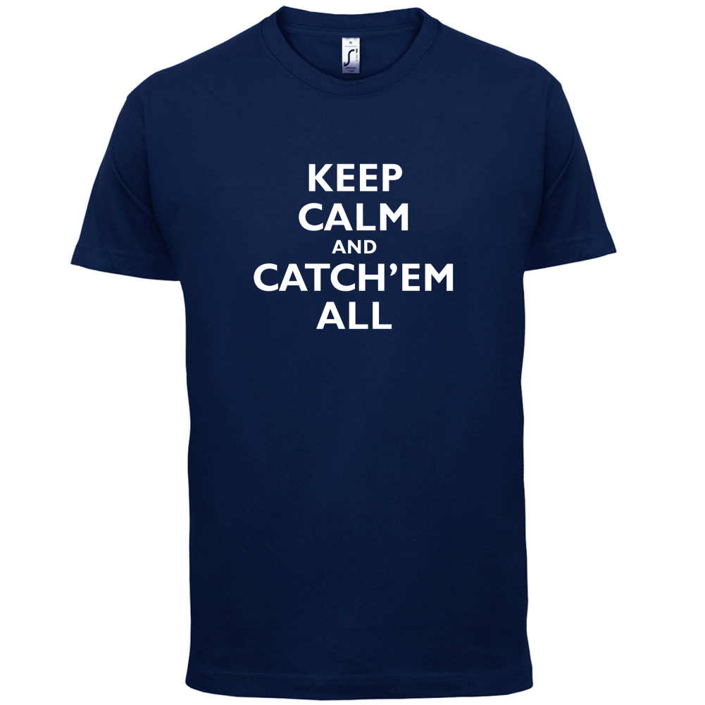 Keep Calm And Catch'em All T Shirt