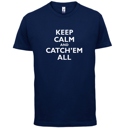 Keep Calm And Catch'em All T Shirt