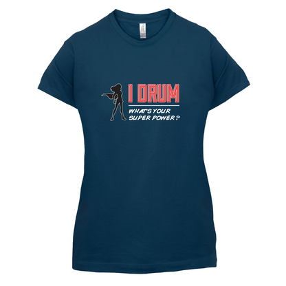 I Drum Whats Your Super Power FEMALE Design T Shirt