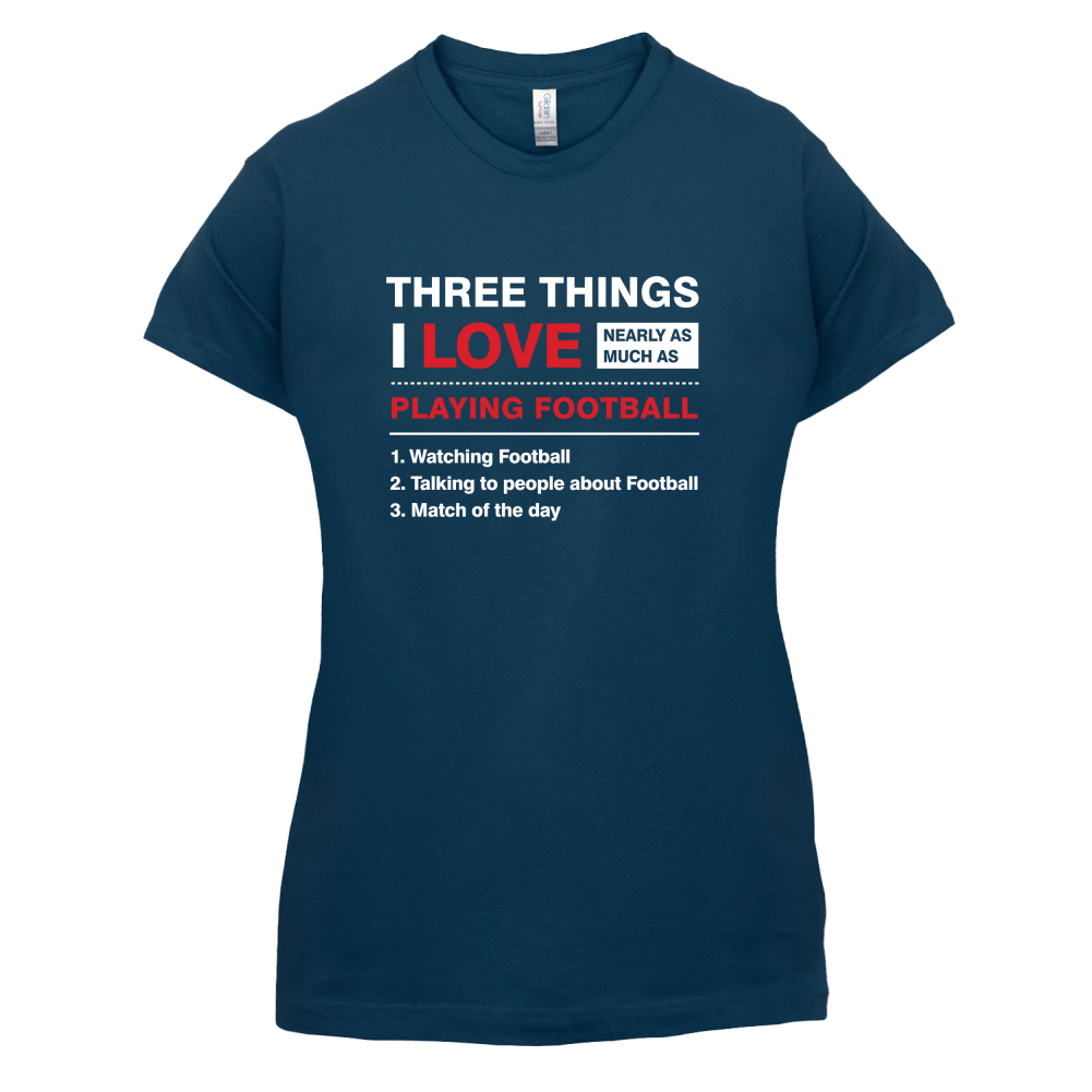 Three Things I Love Nearly As Much As Football T Shirt