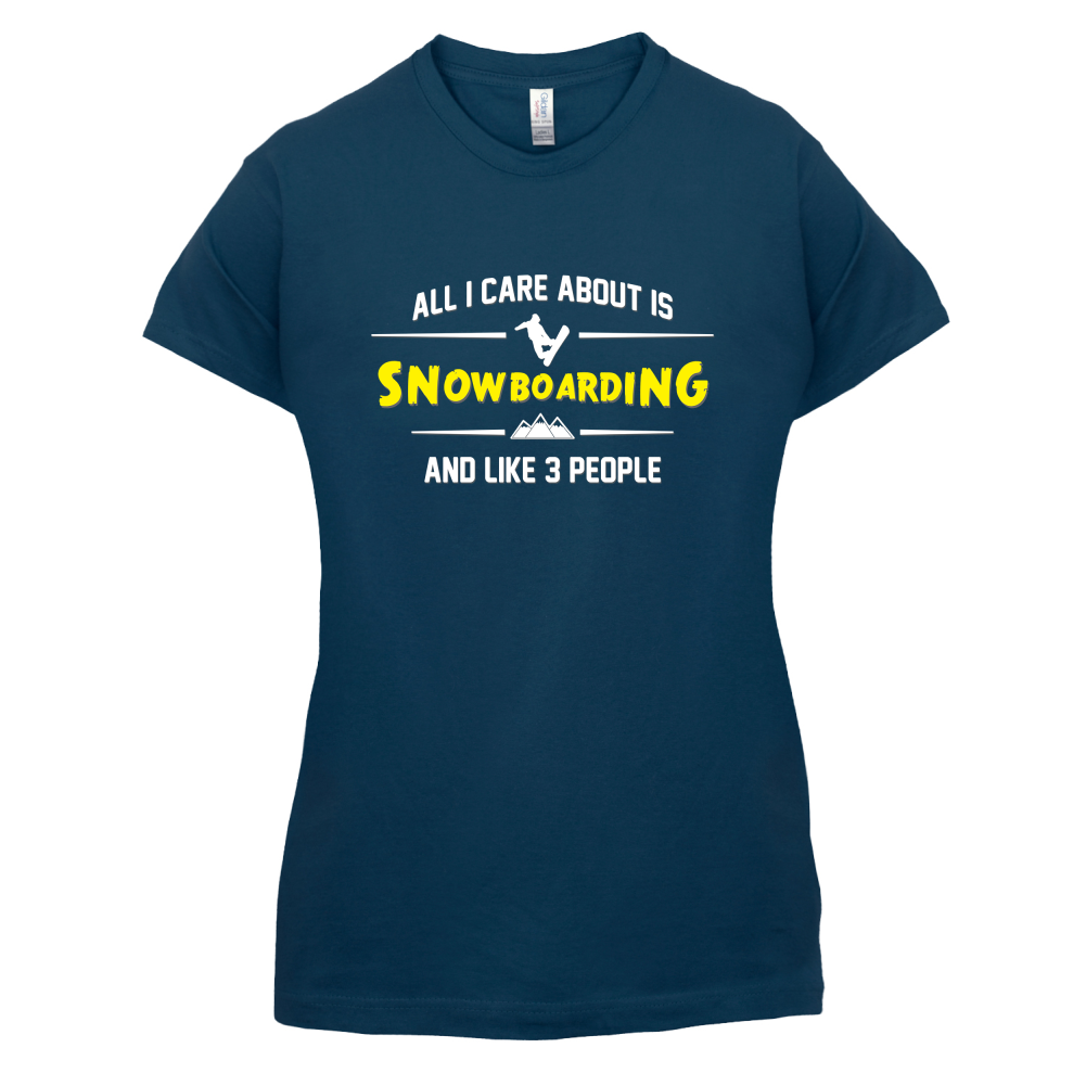 All I Care About Is Snowboarding T Shirt