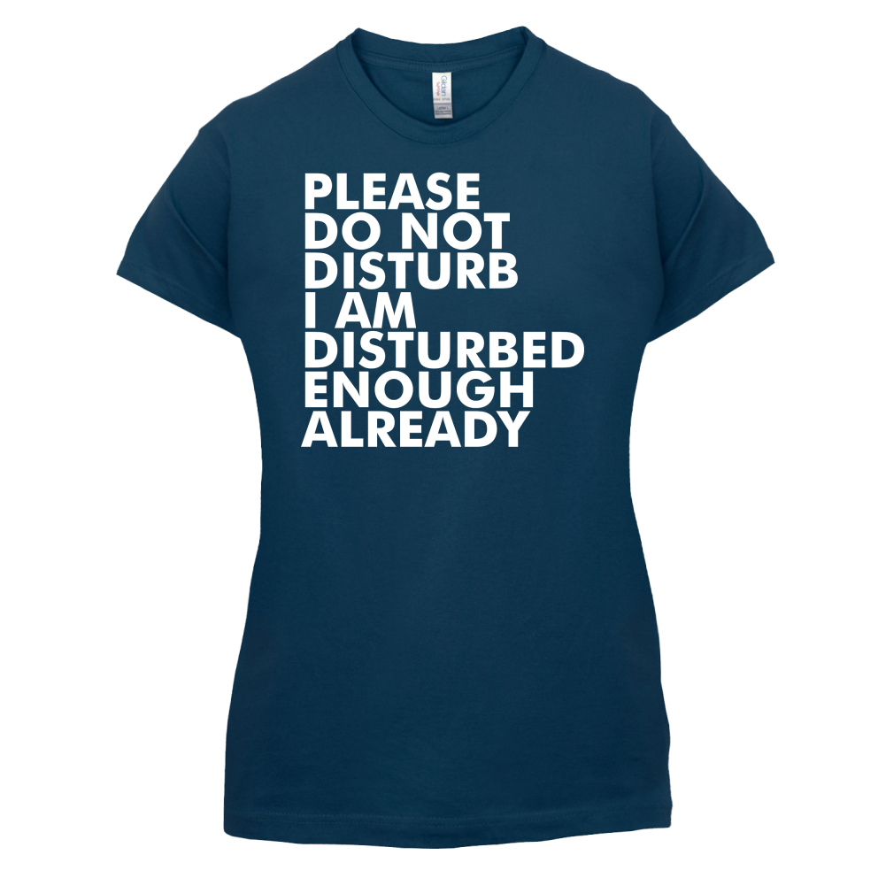 I Am Disturbed Enough Already T Shirt