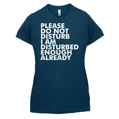 I Am Disturbed Enough Already T Shirt