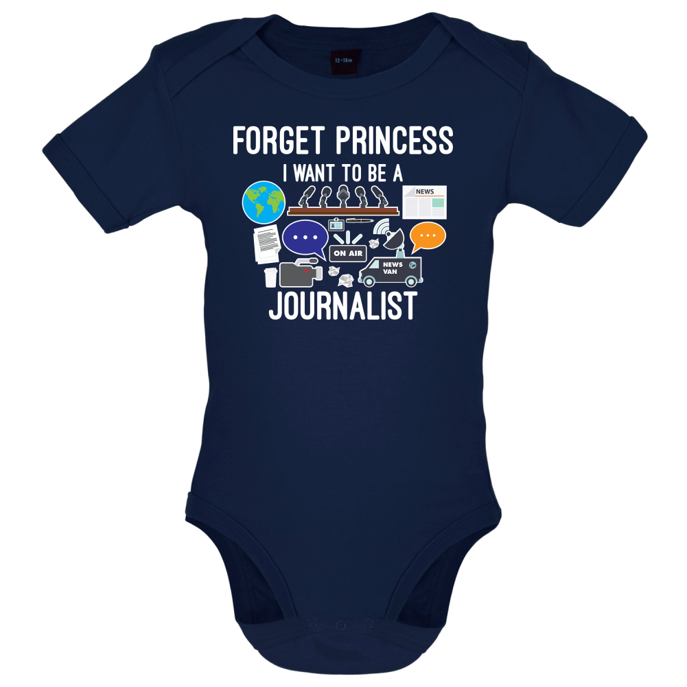 Forget princess Journalist Baby T Shirt