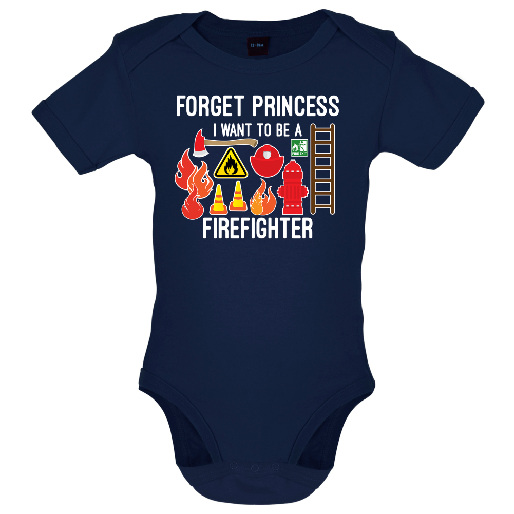 Forget Princess FireFighter Baby T Shirt