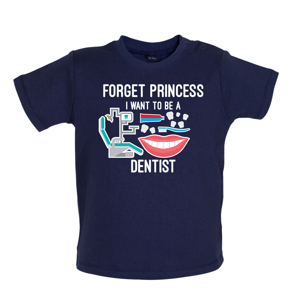 Forget Princess Dentist Baby T Shirt