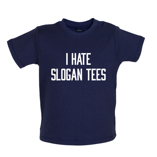 I Hate Slogan Tee's Baby T Shirt