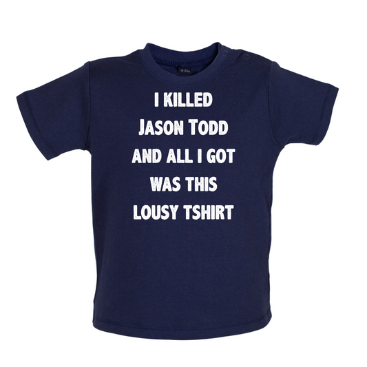 I Killed Jason Todd, Lousy T-Shirt Baby T Shirt