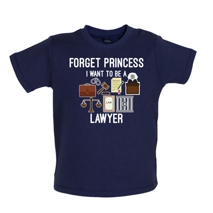 Forget Princess - Lawyer Baby T Shirt