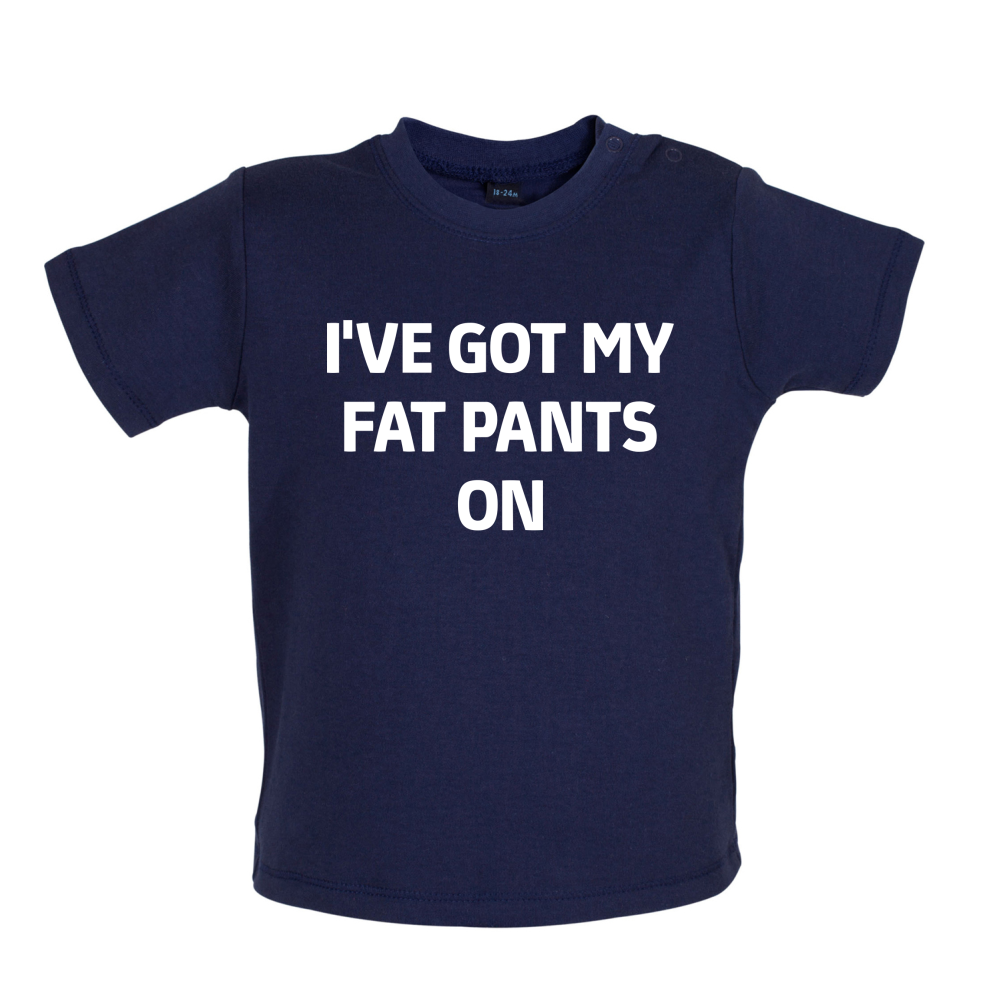 I've Got My Fat Pants On Baby T Shirt