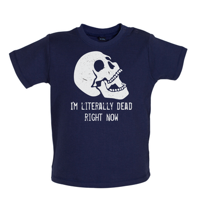 I'm Literally Dead Right Now Baby T Shirt