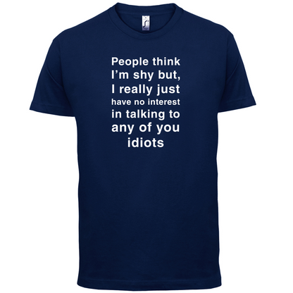 People Think I'm Shy, Not Interested T Shirt