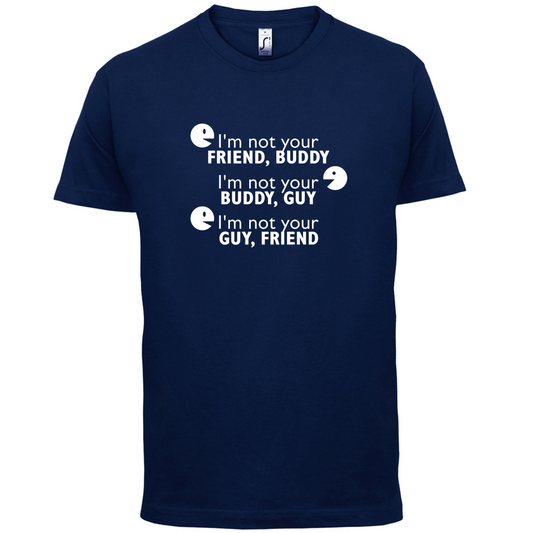 I'm Not Your Friend Buddy T Shirt