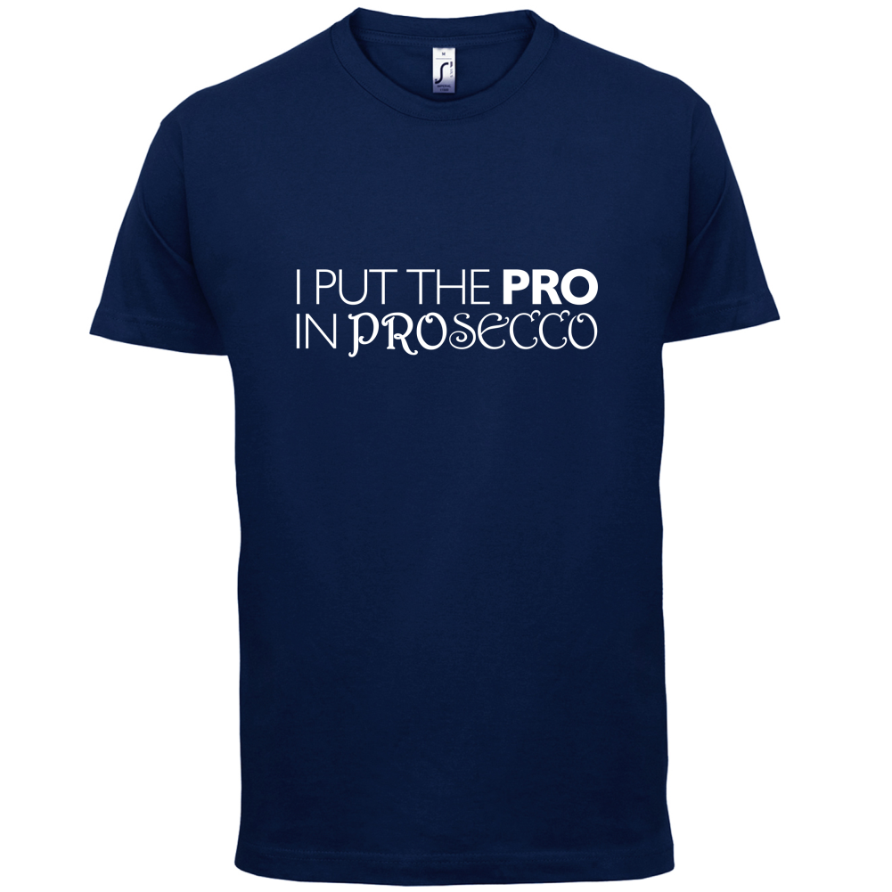 I Put Pro In Prosecco T Shirt