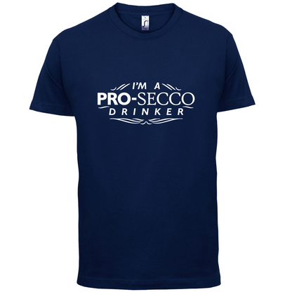 I'm A Pro-Secco Drinker T Shirt