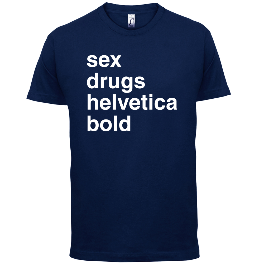 Sex Drugs Helvetica Bold T Shirt