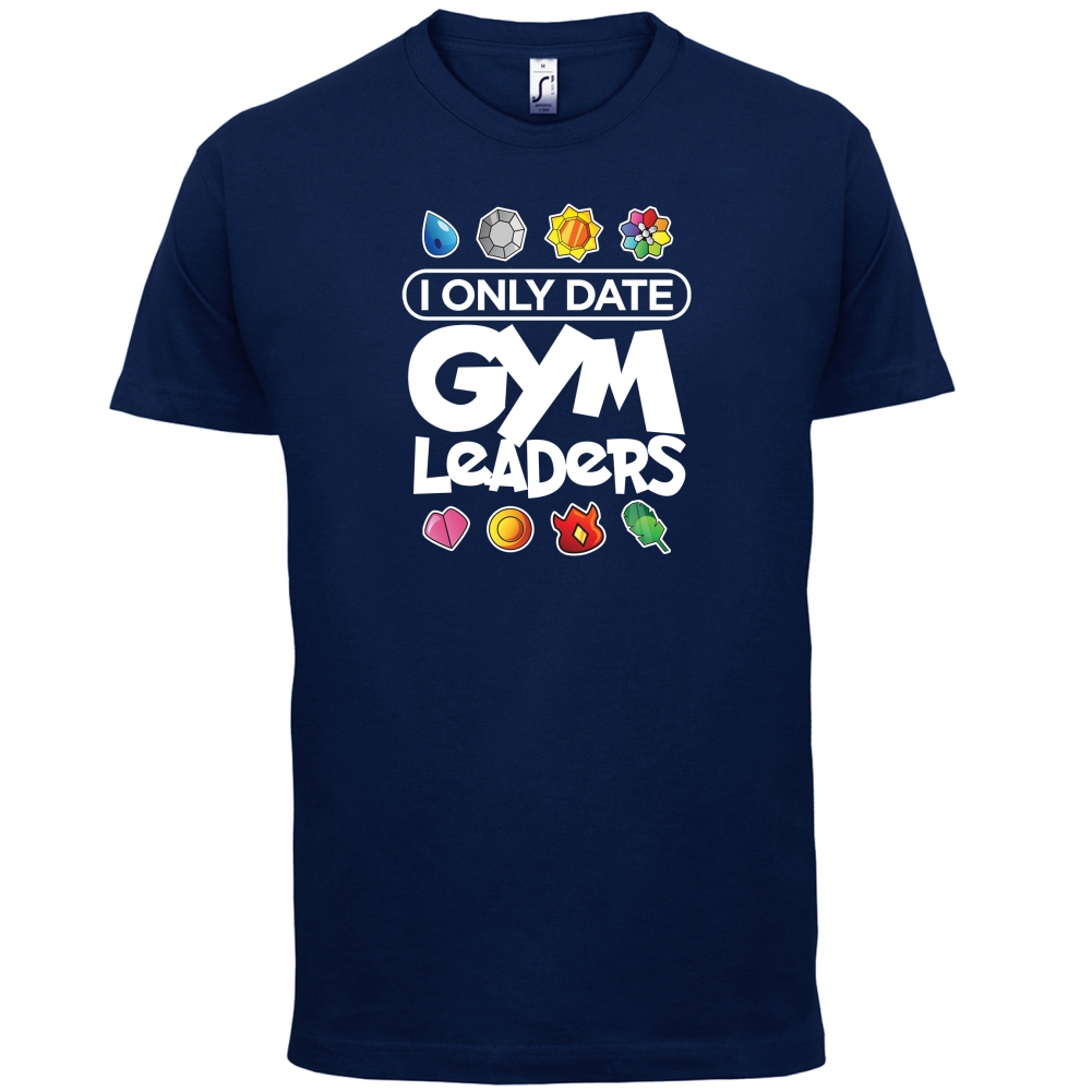 I Only Date Gym Leaders T Shirt