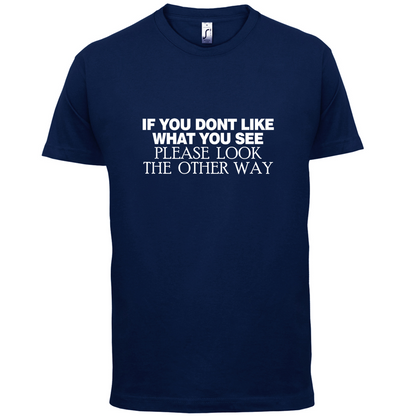 Don't Like What You See T Shirt