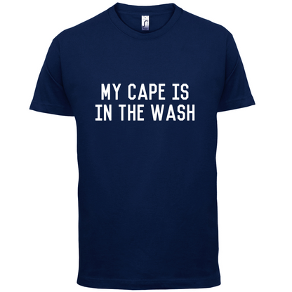 My Cape Is In The Wash T Shirt
