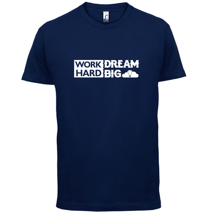 Work Hard Dream Big T Shirt