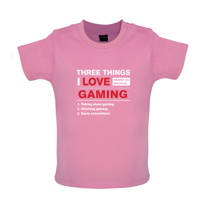 Three Things I Love Nearly As Much As Gaming Baby T Shirt