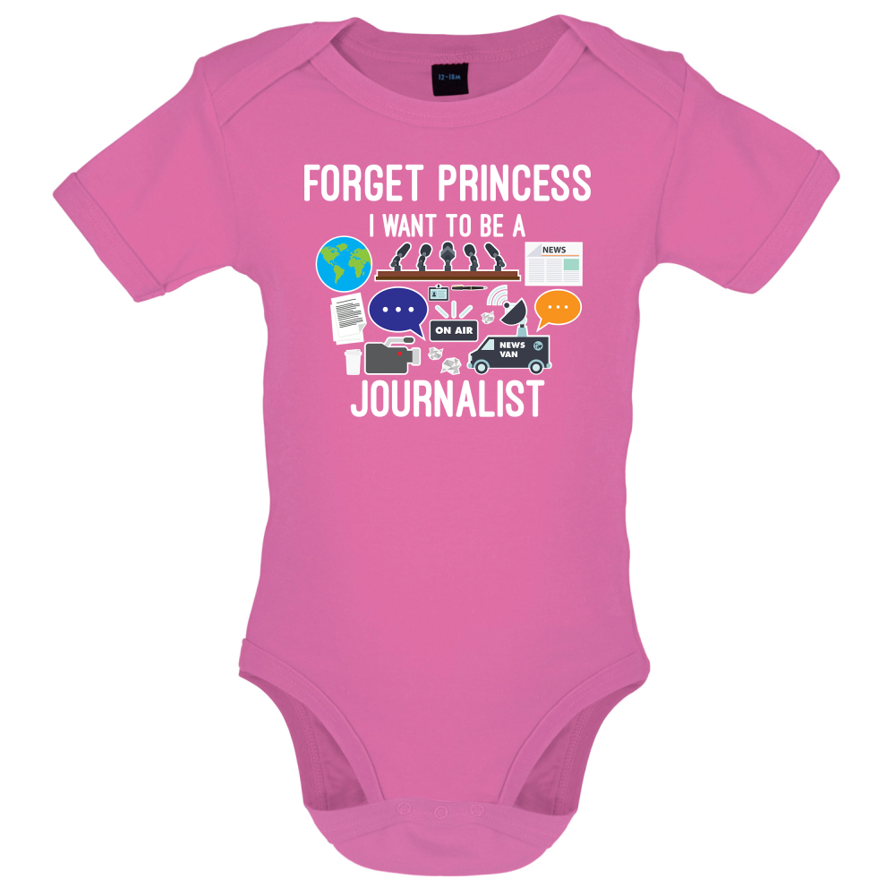 Forget princess Journalist Baby T Shirt