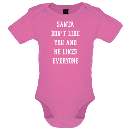 Santa Don't Like You And He Likes Everyone Baby T Shirt