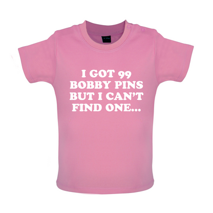 I've Got 99 Bobby Pins Baby T Shirt