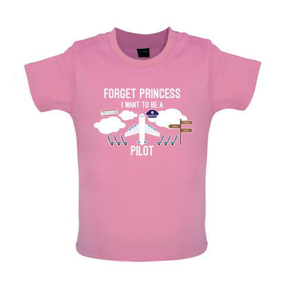 Forget Princess Pilot Baby T Shirt