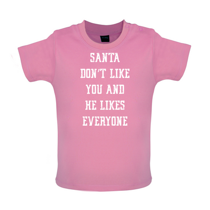 Santa Don't Like You And He Likes Everyone Baby T Shirt